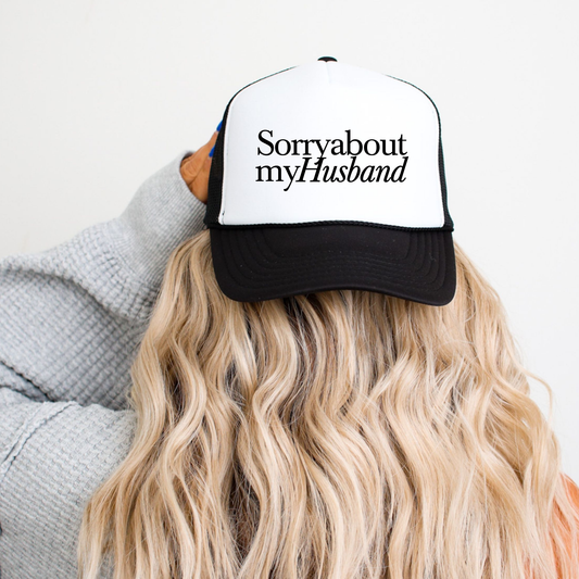 Sorry About My Husband Trucker Hat