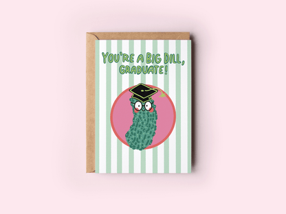 You're a Big Dill, Graduate! Pickle Graduation Greeting Card