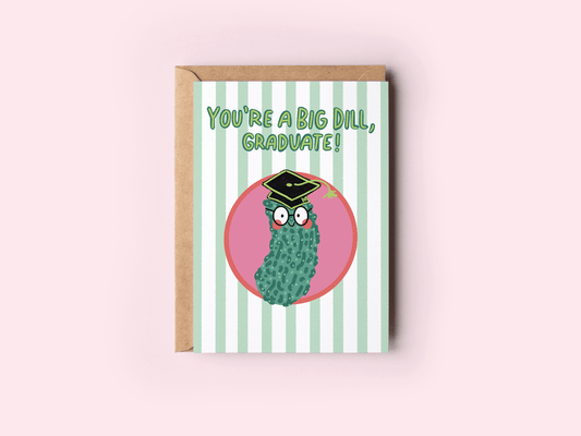 You're a Big Dill, Graduate! Pickle Graduation Greeting Card