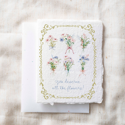 You Deserve All the Flowers Greeting Card