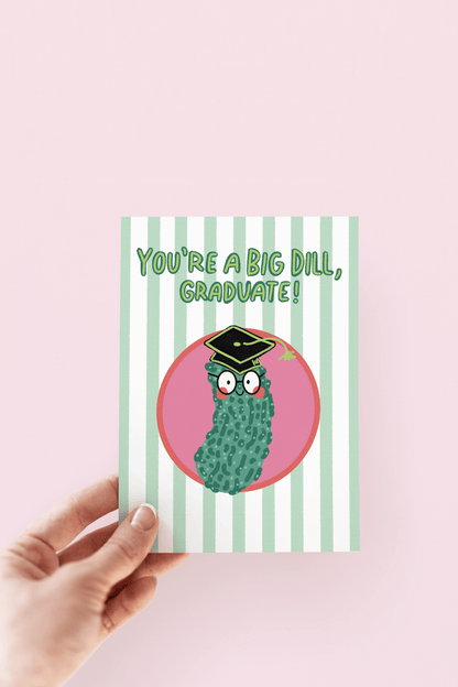 You're a Big Dill, Graduate! Pickle Graduation Greeting Card